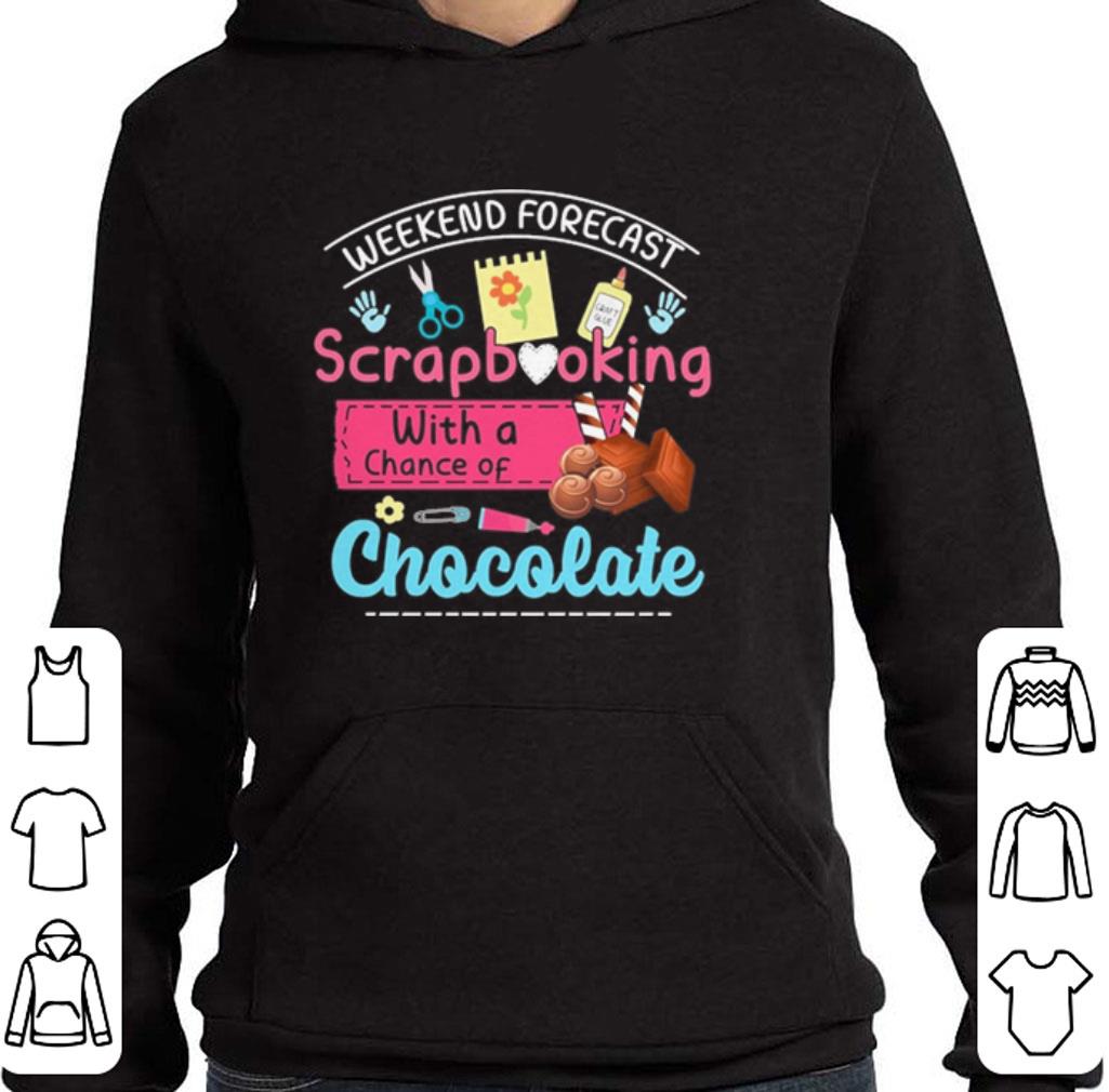 Funny Weekend forecast scrapbooking with a chance of chocolate shirt 2 Funny Weekend forecast scrapbooking with a chance of chocolate shirt