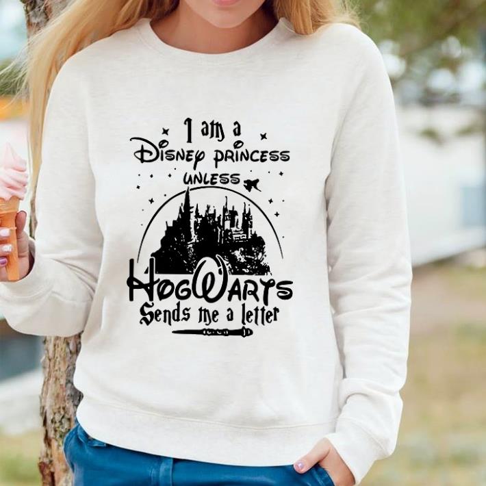 Hot I am a Disney princess unless Hogwarts sends me a letter shirt 2 Hot I am a Disney princess unless Hogwarts sends me a letter shirt