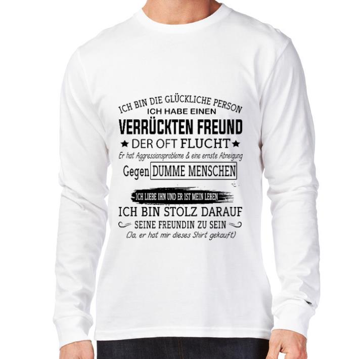 Official Ich bin die gluckliche person ich habe einen Verruckten Freund der oft flucht shirt 2 Official Ich bin die gluckliche person ich habe einen Verruckten Freund der oft flucht shirt