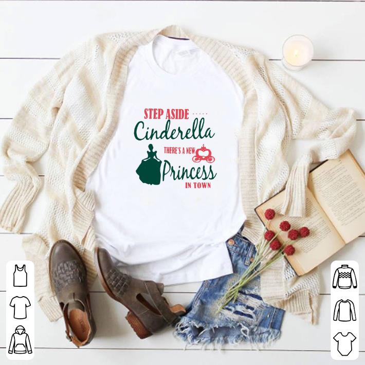Official Step aside Cinderella there's a new princess in town shirt 2 Official Step aside Cinderella there's a new princess in town shirt