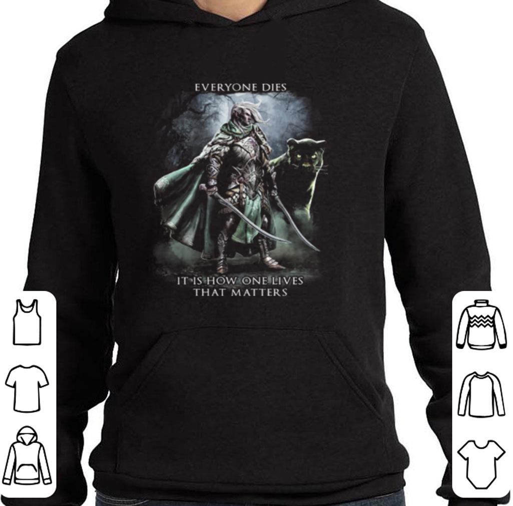 Original Everyone dies it is how one lives that matters shirt 2 Original Everyone dies it is how one lives that matters shirt