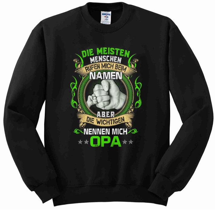 Awesome Die Meisten Menschen Rufen Mich Beim Namen Aber Die Wichtigen Nennen Mich Opa shirt 2 Awesome Die Meisten Menschen Rufen Mich Beim Namen Aber Die Wichtigen Nennen Mich Opa shirt