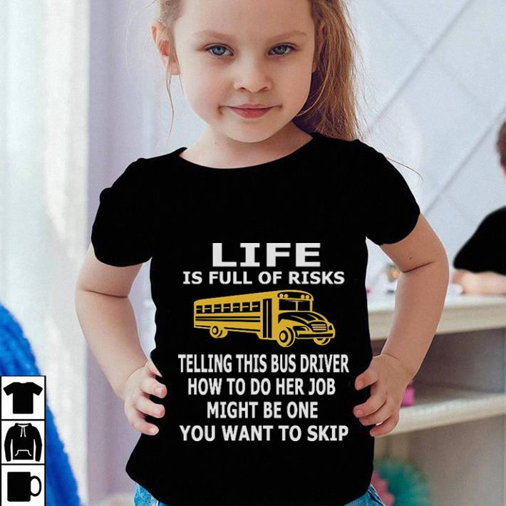 Hot School Bus Life is full of risks telling this bus driver how to do her job shirt 2 Hot School Bus Life is full of risks telling this bus driver how to do her job shirt