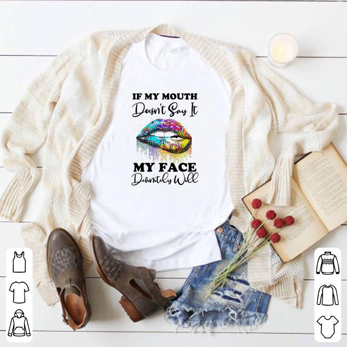 Funny Hippie lips if my mouth doesn't say it my face definitely will shirt 2 Funny Hippie lips if my mouth doesn't say it my face definitely will shirt