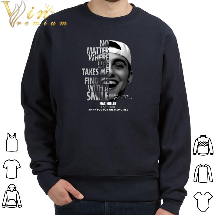 Hot Mac Miller No matter where life takes me find me with a smile shirt 2 Hot Mac Miller No matter where life takes me find me with a smile shirt