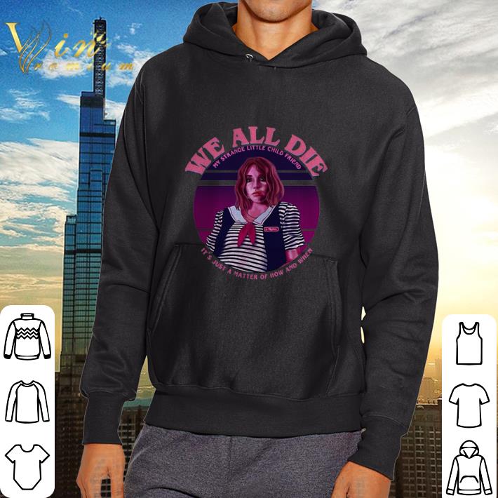 Pretty Robin Stranger Things we all die my strange little child friend shirt 2 Pretty Robin Stranger Things we all die my strange little child friend shirt