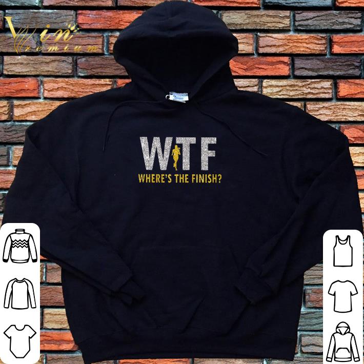 Pretty WTF Where's the finish shirt 2 Pretty WTF Where's the finish shirt