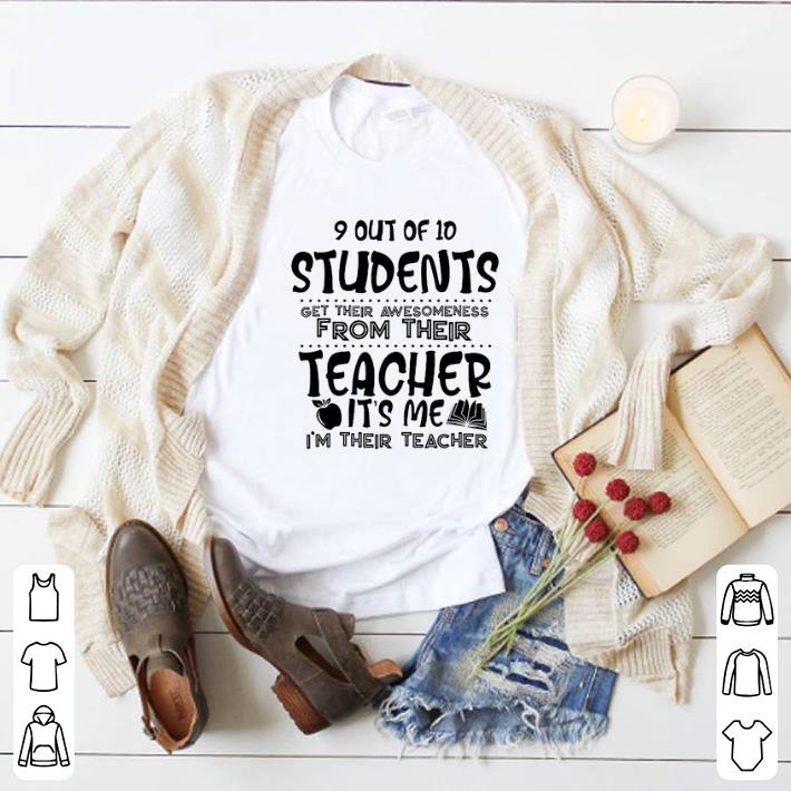 9 out of 10 students get their awesomeness from their teacher shirt 2 9 out of 10 students get their awesomeness from their teacher shirt