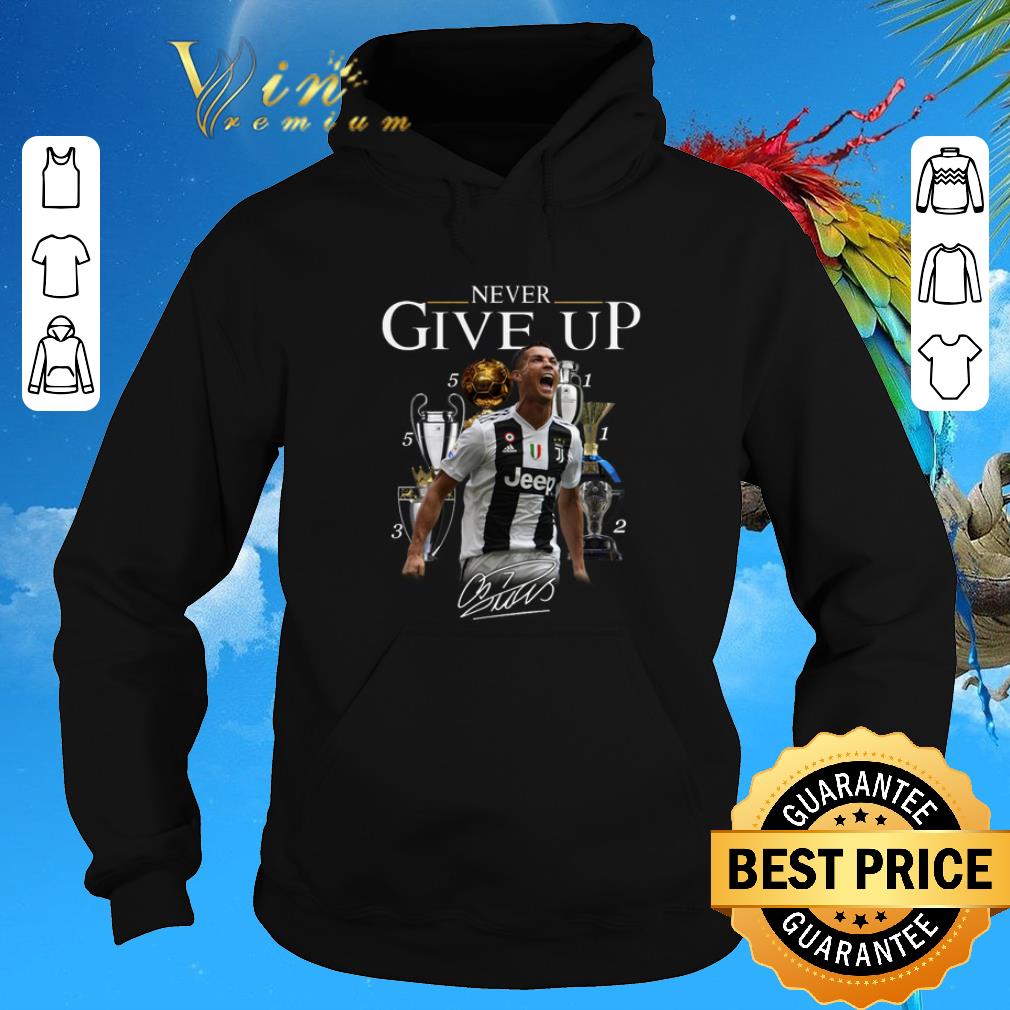 Funny Cristiano Ronaldo Never give up signature shirt sweater 2 Funny Cristiano Ronaldo Never give up signature shirt sweater