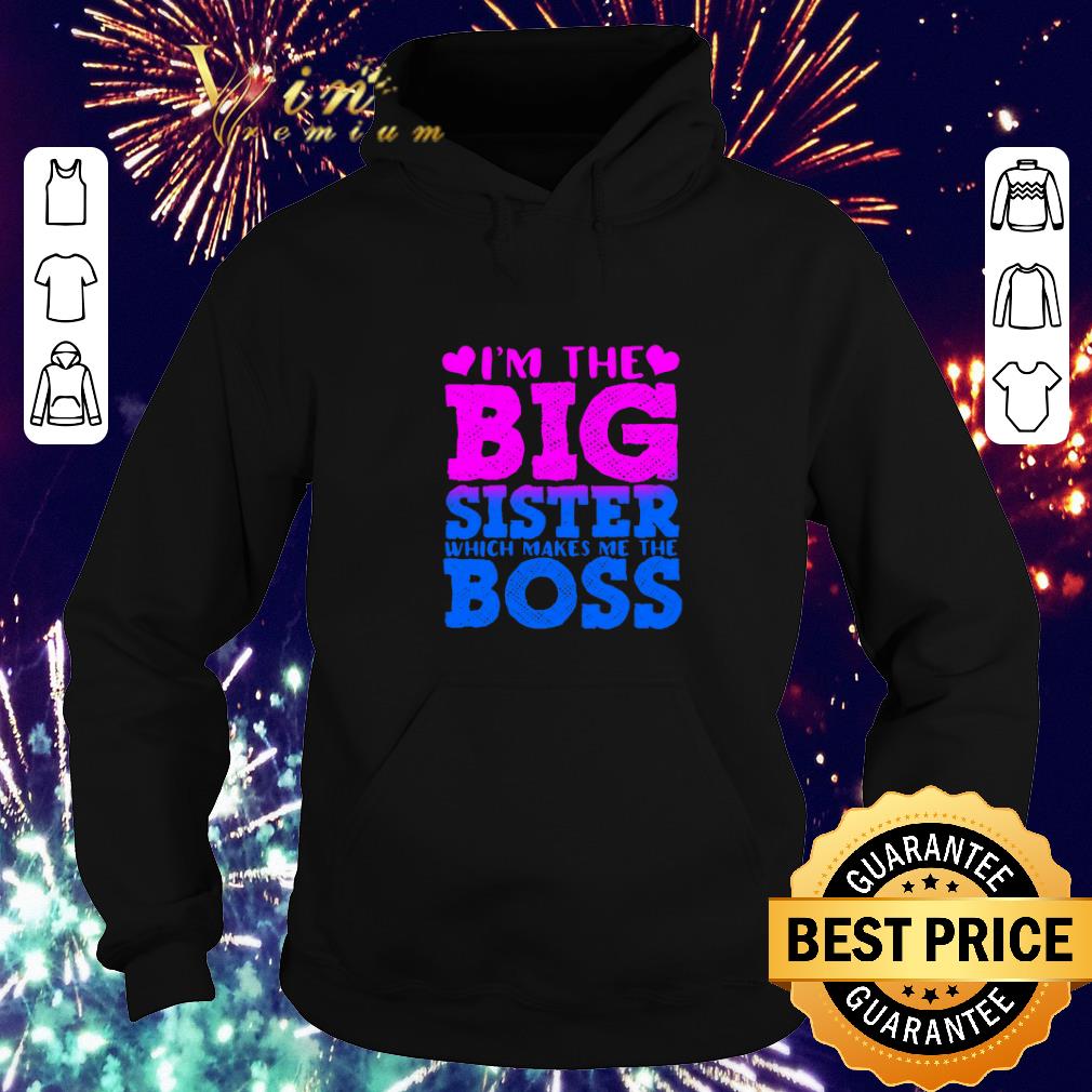 Funny I'm the big sister which makes me the boss shirt 2 Funny I'm the big sister which makes me the boss shirt