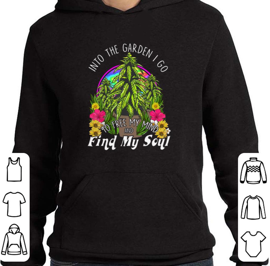 Into the garden i go to free my mind and find my soul shirt 2 Into the garden i go to free my mind and find my soul shirt