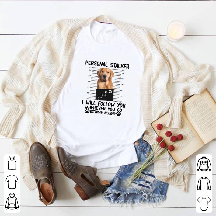 Original Golden Retriever personal stalker i will follow you wherever you shirt 2 Original Golden Retriever personal stalker i will follow you wherever you shirt