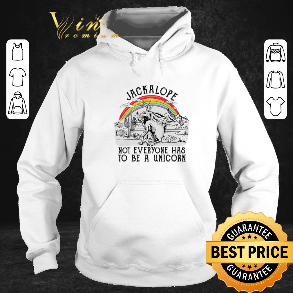 Original Jackalope not everyone has to be a unicorn shirt 2 Original Jackalope not everyone has to be a unicorn shirt