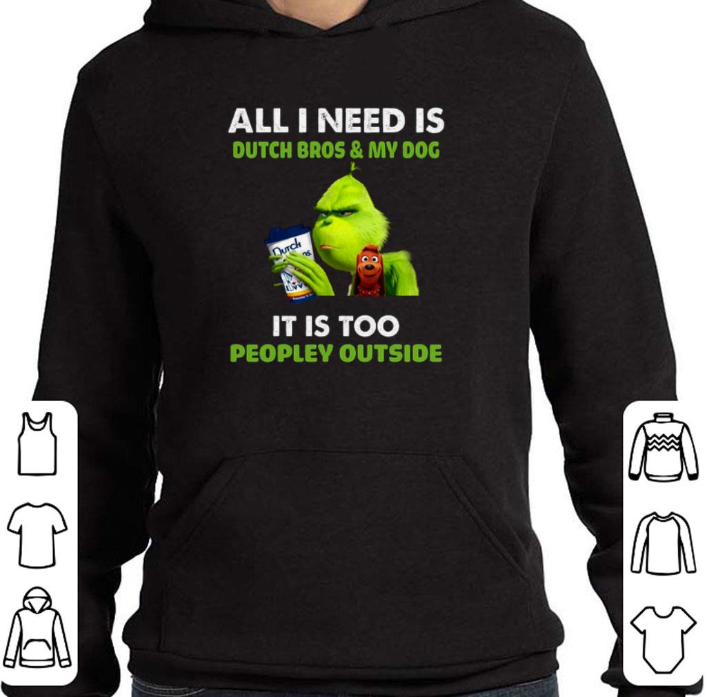 Pretty Grinch all i need is Dutch Bros my dog it is too peopley outside shirt 2 Pretty Grinch all i need is Dutch Bros my dog it is too peopley outside shirt