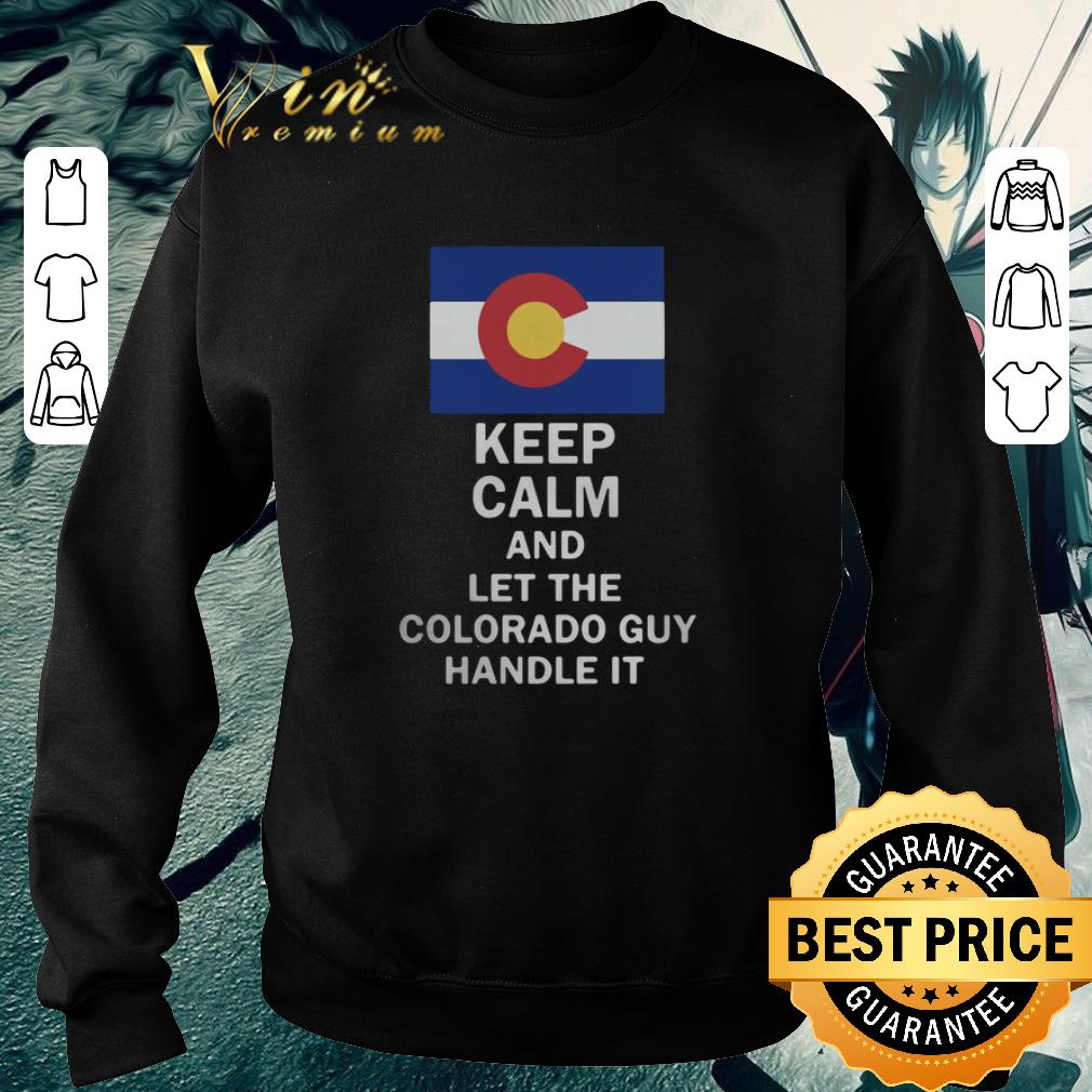 Funny Flag of Colorado Keep calm and let Colorado guy hand it shirt 2 Funny Flag of Colorado Keep calm and let Colorado guy hand it shirt