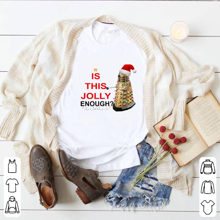 Official Is this Jolly enough Dalek Christmas shirt 2 Official Is this Jolly enough Dalek Christmas shirt