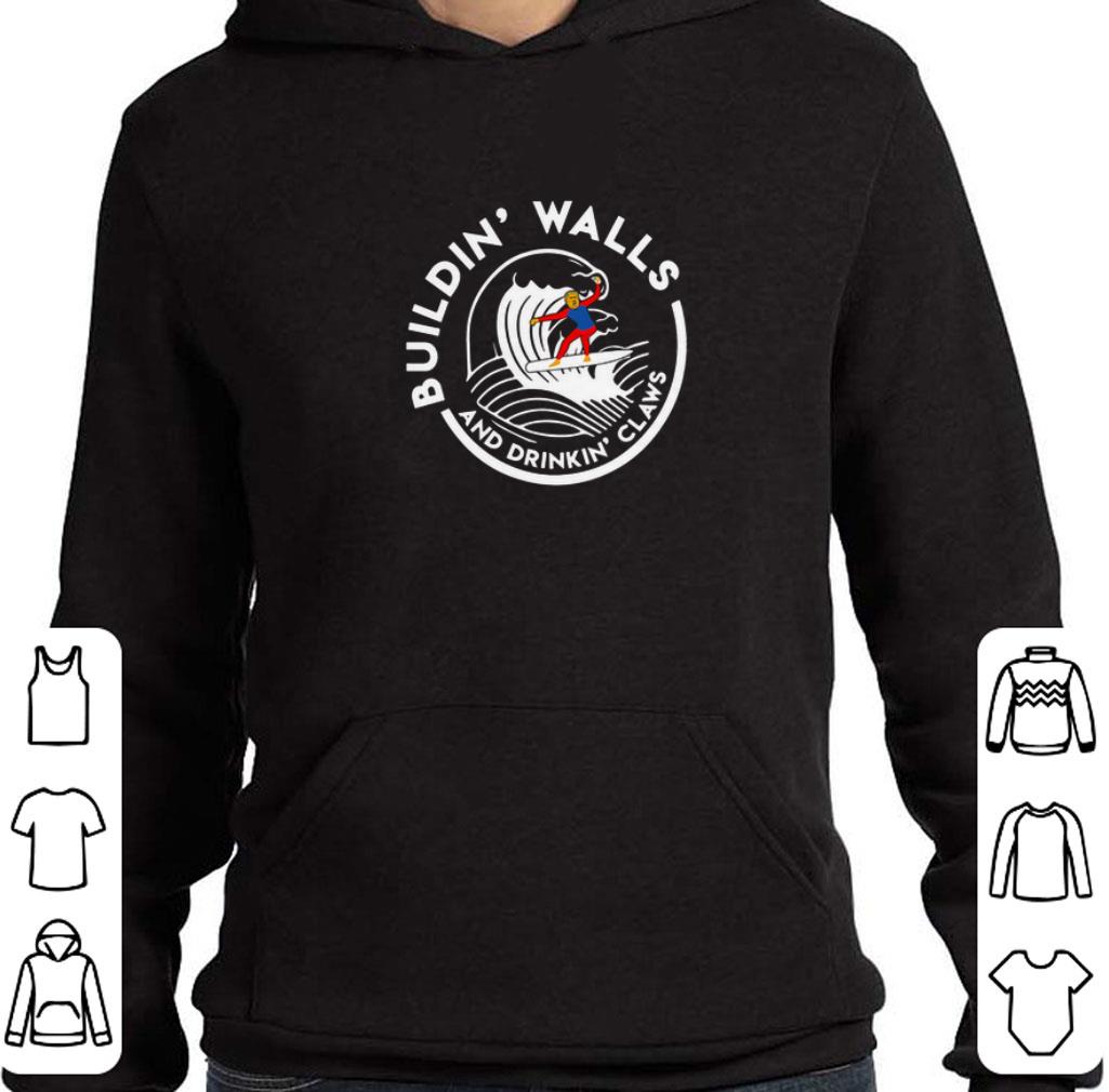 Official Trump Building Walls and Drinking Claws shirt 2 Official Trump Building Walls and Drinking Claws shirt