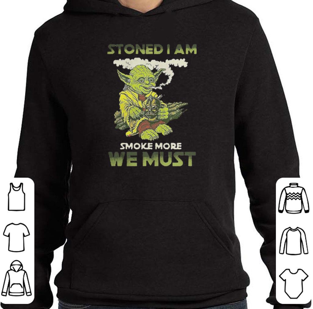 Yoda stoned i am smoke more we must shirt 2 Yoda stoned i am smoke more we must shirt
