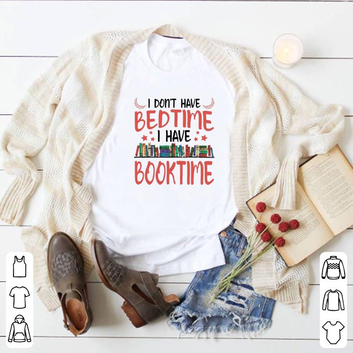 Funny I don't have bedtime i have book time shirt 2 Funny I don't have bedtime i have book time shirt