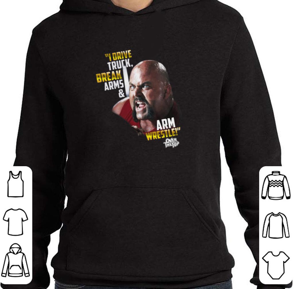 Funny I drive truck break Arms & Arm Wrestle over the top shirt, hoodie