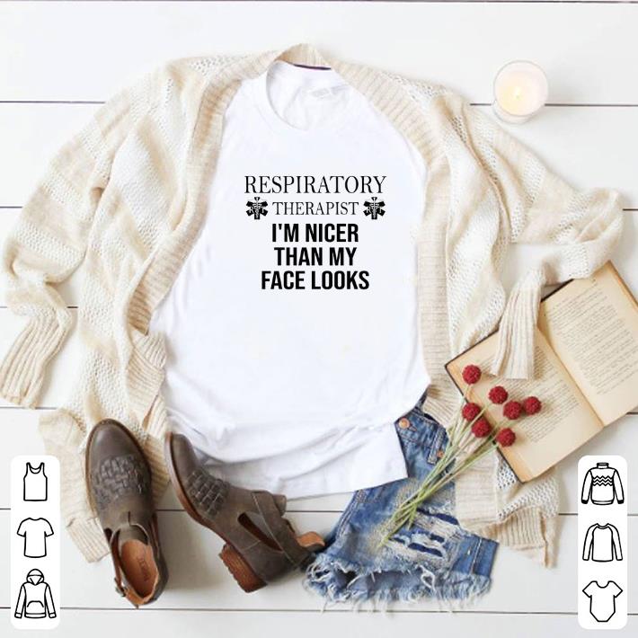 Pretty Respiratory Therapist I'm Nicer Than My Face Looks shirt 2 Pretty Respiratory Therapist I'm Nicer Than My Face Looks shirt