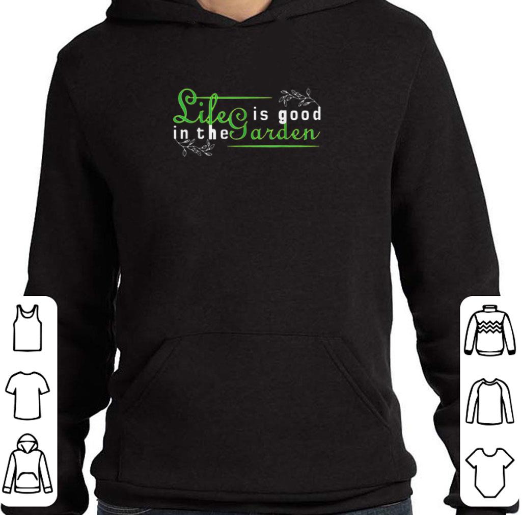 Awesome Gardening Life Is Good In The Garden shirt 2 Awesome Gardening Life Is Good In The Garden shirt