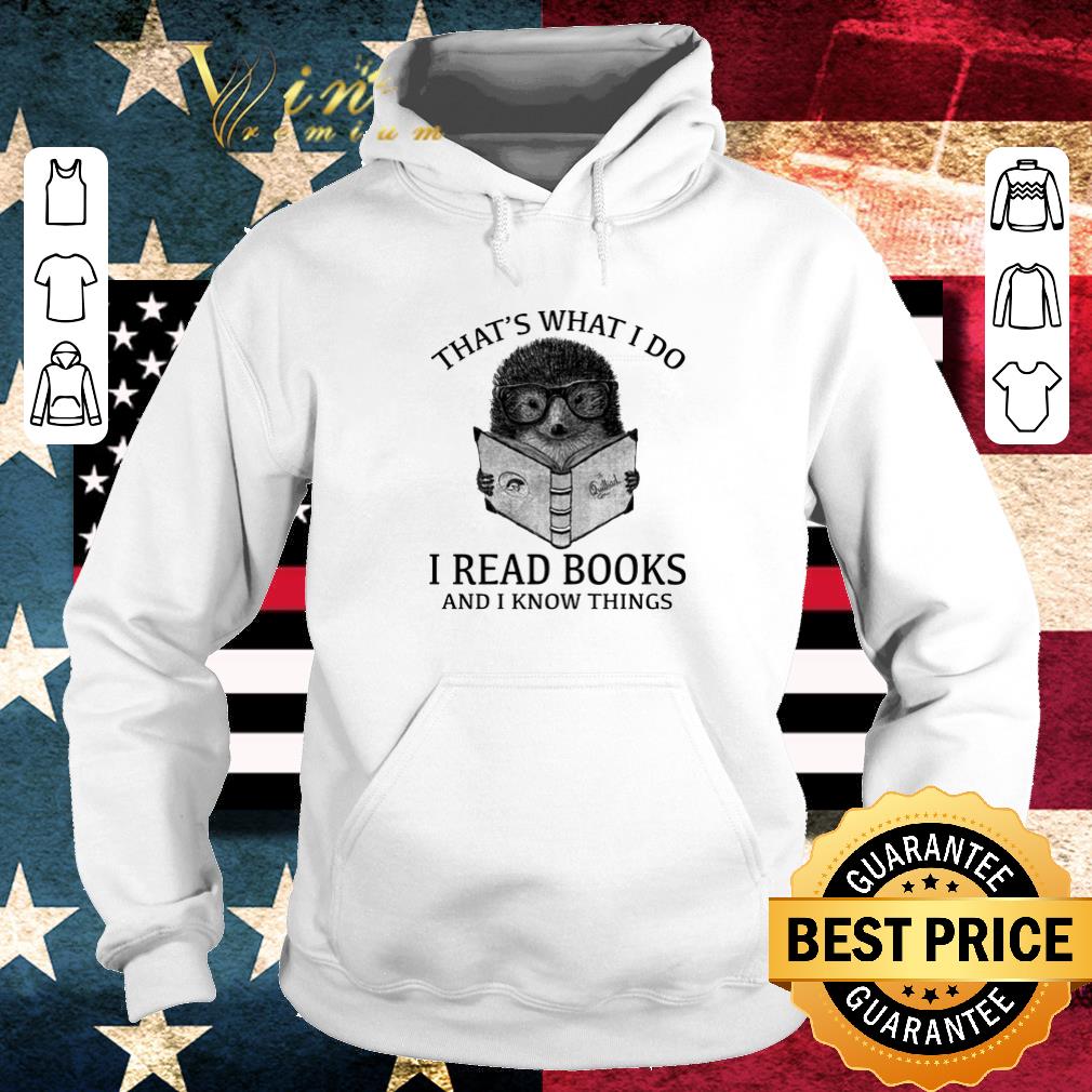 Top Hedgehog that's what i do i read books and i know things shirt 2 Top Hedgehog that's what i do i read books and i know things shirt