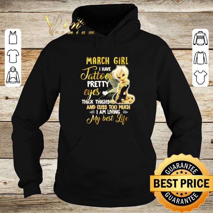 Nice March Girl I Have Tattoos Pretty Eyes I Am Living My Best Life shirt 2 Nice March Girl I Have Tattoos Pretty Eyes I Am Living My Best Life shirt