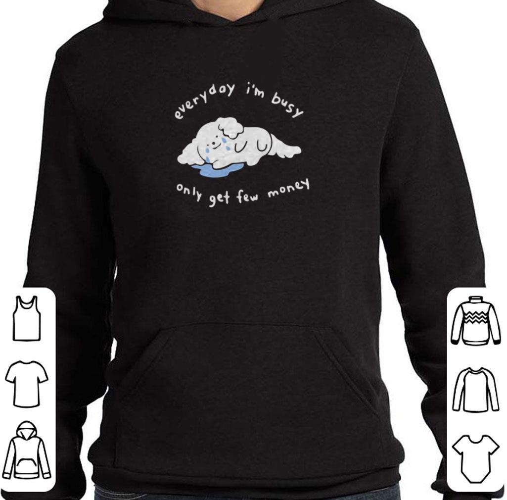 Top Everyday I’m busy only get few money shirt 3 Top Everyday I’m busy only get few money shirt