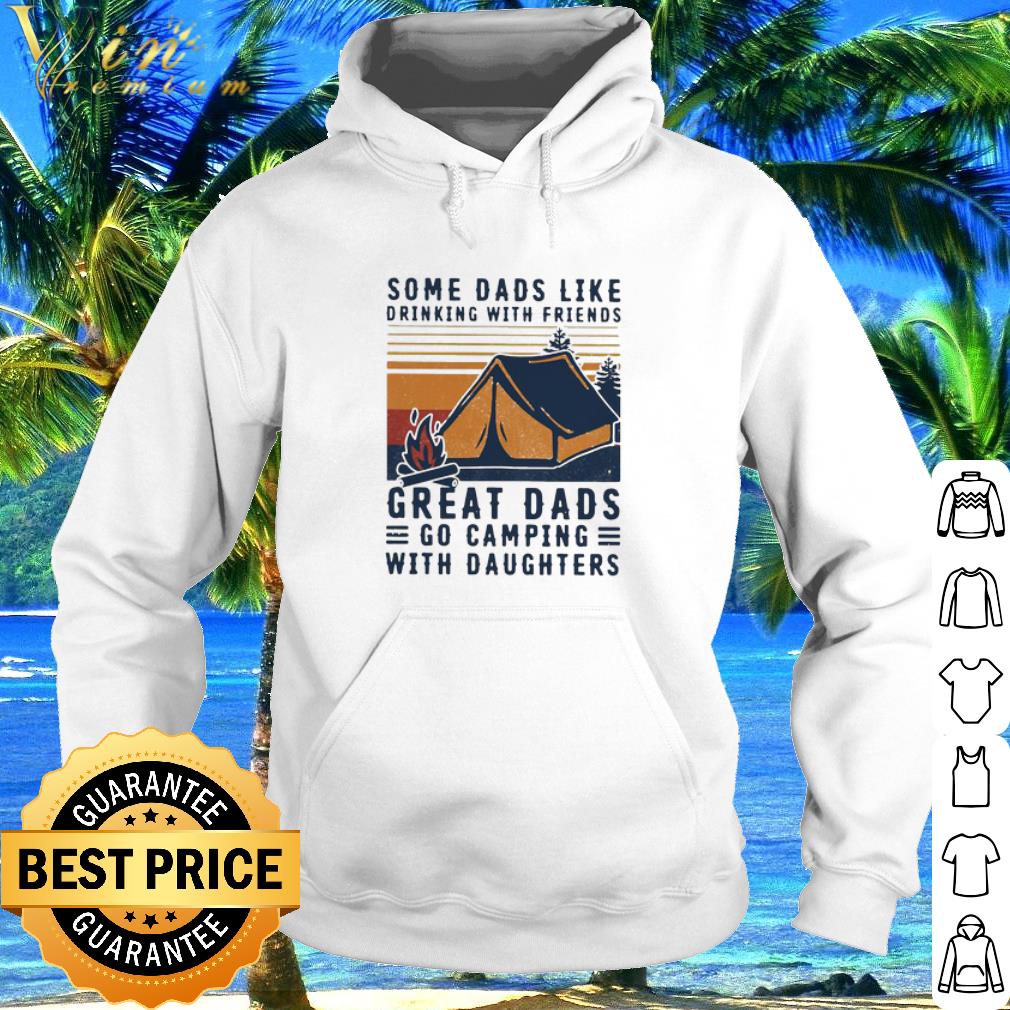 Official Vintage Some Dads Like Drinking With Friends Great Dads Go Camping With Daughters Father's Day shirt 2 Official Vintage Some Dads Like Drinking With Friends Great Dads Go Camping With Daughters Father's Day shirt
