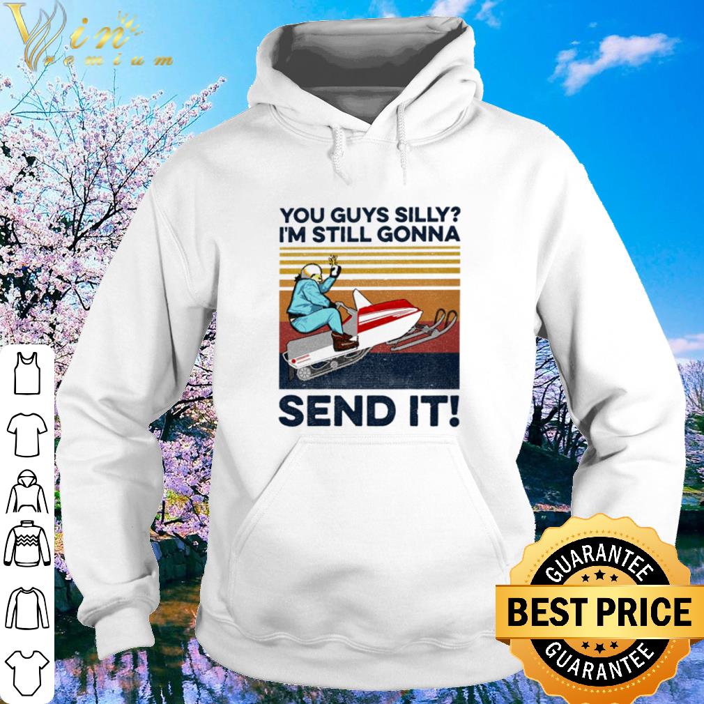 Official Vintage You Guys Silly I’m Still Gonna Send It shirt 2 Official Vintage You Guys Silly I’m Still Gonna Send It shirt