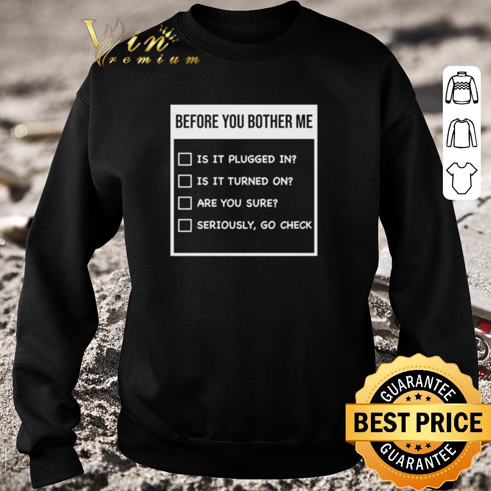Top Before You Bother Me Is It Plugged In Is It Turned On Are You Sure shirt 2 Top Before You Bother Me Is It Plugged In Is It Turned On Are You Sure shirt