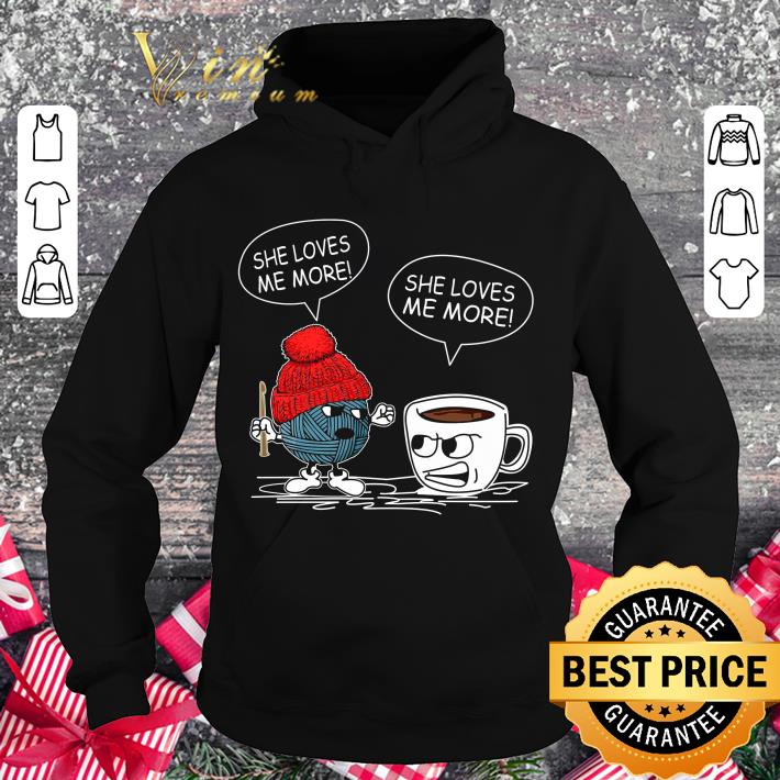 Original Crocheting and coffee she loves me more shirt 3 Original Crocheting and coffee she loves me more shirt