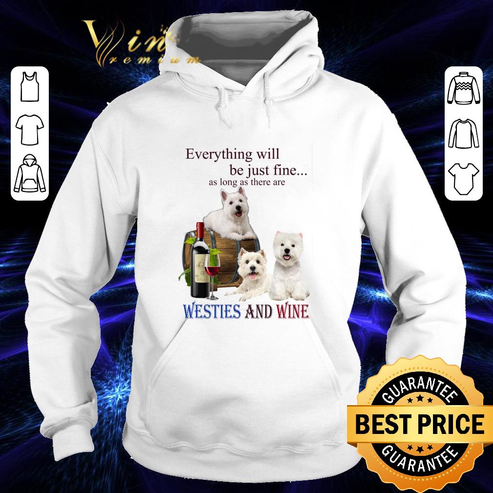 Westies and wine everything will be just fine shirt 2 Westies and wine everything will be just fine shirt
