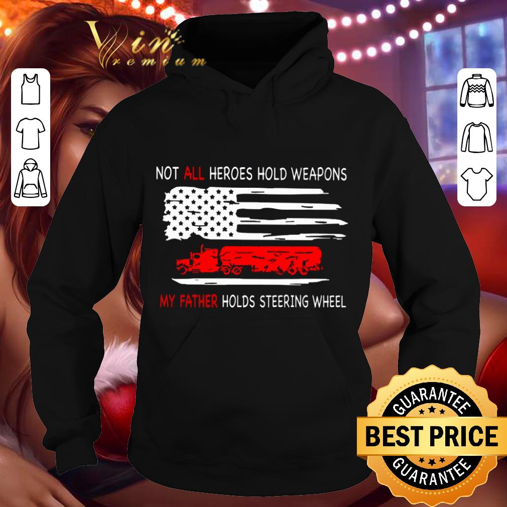 Truck not all heroes hold weapons my father holds steering wheel shirt 2 Truck not all heroes hold weapons my father holds steering wheel shirt