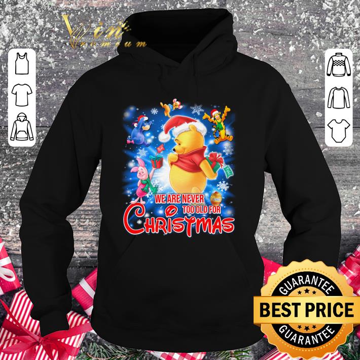 Best Winnie the Pooh we are never too old for Christmas shirt 2 Best Winnie the Pooh we are never too old for Christmas shirt