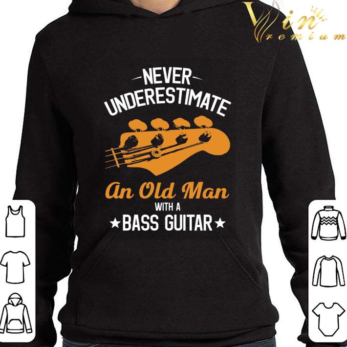 Never underestimate an old man with a bass guitar shirt 2 Never underestimate an old man with a bass guitar shirt