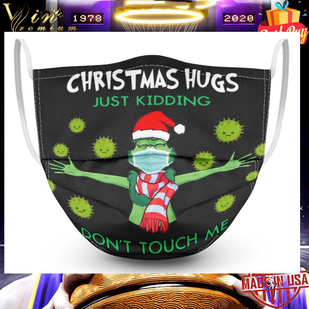 Grinch Christmas hugs just kidding don't touch me Coronavirus face mask 2 Grinch Christmas hugs just kidding don't touch me Coronavirus face mask