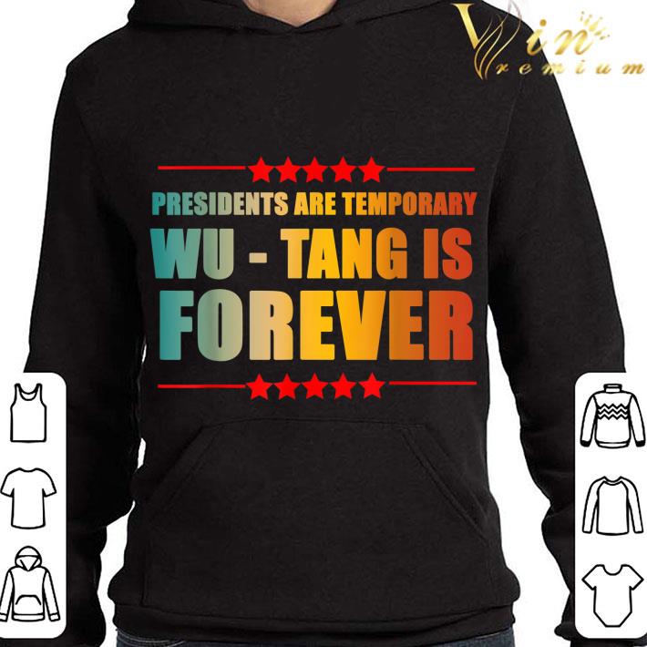 Presidents Are Temporary Wu-Tang is forever shirt 2 Presidents Are Temporary Wu-Tang is forever shirt