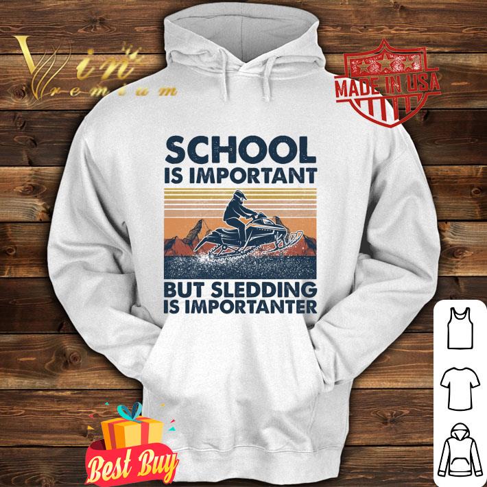Funny Snowmobile School Is Important But Sledding Is Importanter Vintage shirt 2 Funny Snowmobile School Is Important But Sledding Is Importanter Vintage shirt