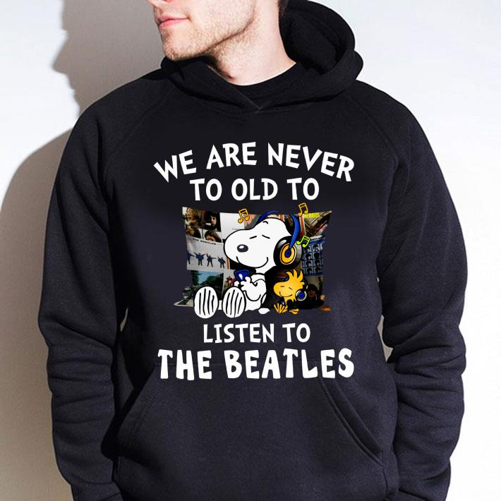 Official Snoopy Woodstock We Are Never Too Old To Listen To The Beatles shirt 2 Official Snoopy Woodstock We Are Never Too Old To Listen To The Beatles shirt