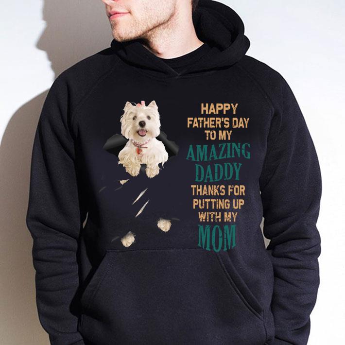 Awesome Westie Happy Father's Day To My Amazing Daddy Thanks Mom shirt 3 Awesome Westie Happy Father's Day To My Amazing Daddy Thanks Mom shirt
