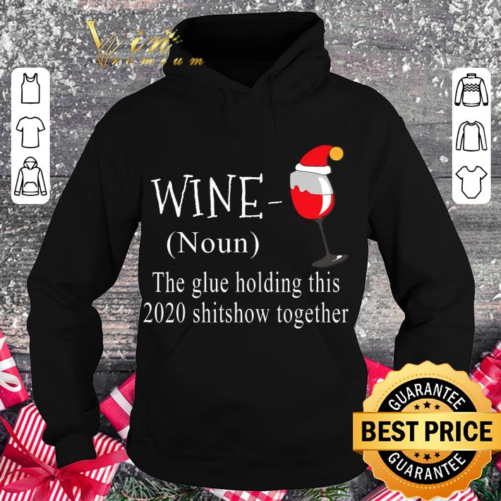 Hot Christmas Wine The Glue Holding This 2020 Shitshow Together shirt 2 Hot Christmas Wine The Glue Holding This 2020 Shitshow Together shirt