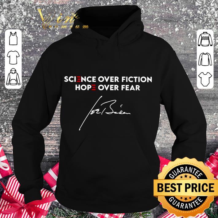 Awesome Science Over Fiction Hope Over Fear Joe Biden Signature shirt 2 Awesome Science Over Fiction Hope Over Fear Joe Biden Signature shirt