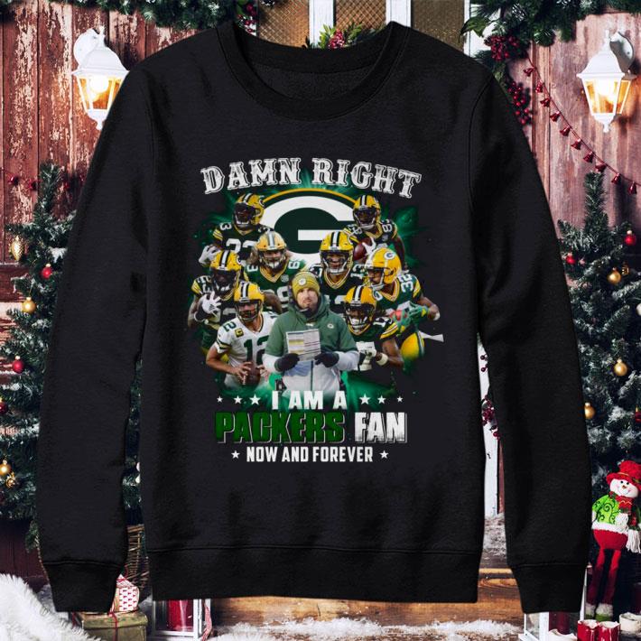 Funny Team Green Bay Packers Damn Right I Am A Packers Fan Now And Forever shirt 2 Funny Team Green Bay Packers Damn Right I Am A Packers Fan Now And Forever shirt