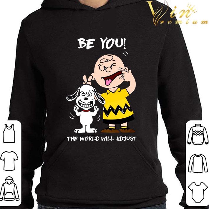 Snoopy Charlie Brown Be You The World Will Adjust shirt 2 Snoopy Charlie Brown Be You The World Will Adjust shirt