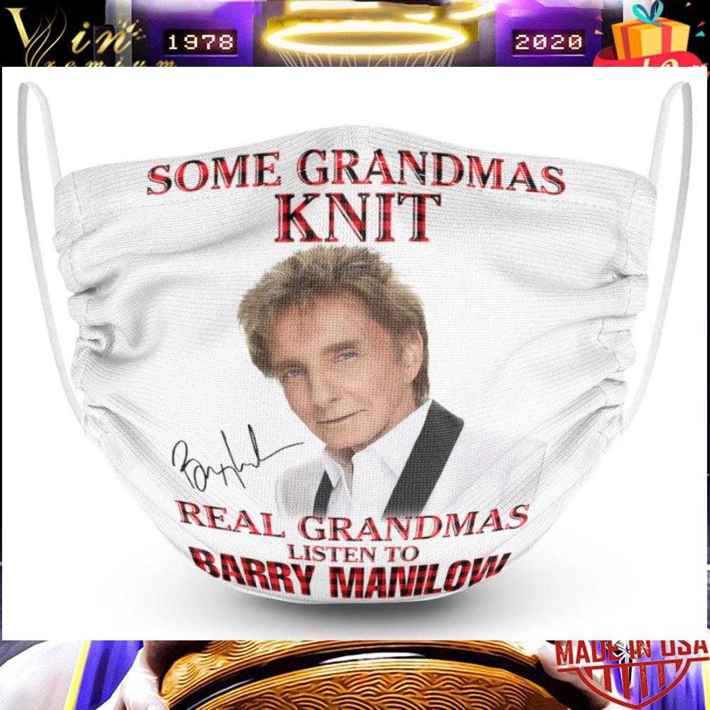 Some Grandmas Knit Real Grandmas Listen To Barry Manilow Face Mask 2 Some Grandmas Knit Real Grandmas Listen To Barry Manilow Face Mask
