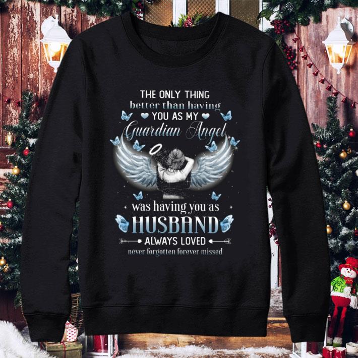 Awesome The Only Thing Better Than Having You As My Guardian Angel Husband shirt 2 Awesome The Only Thing Better Than Having You As My Guardian Angel Husband shirt