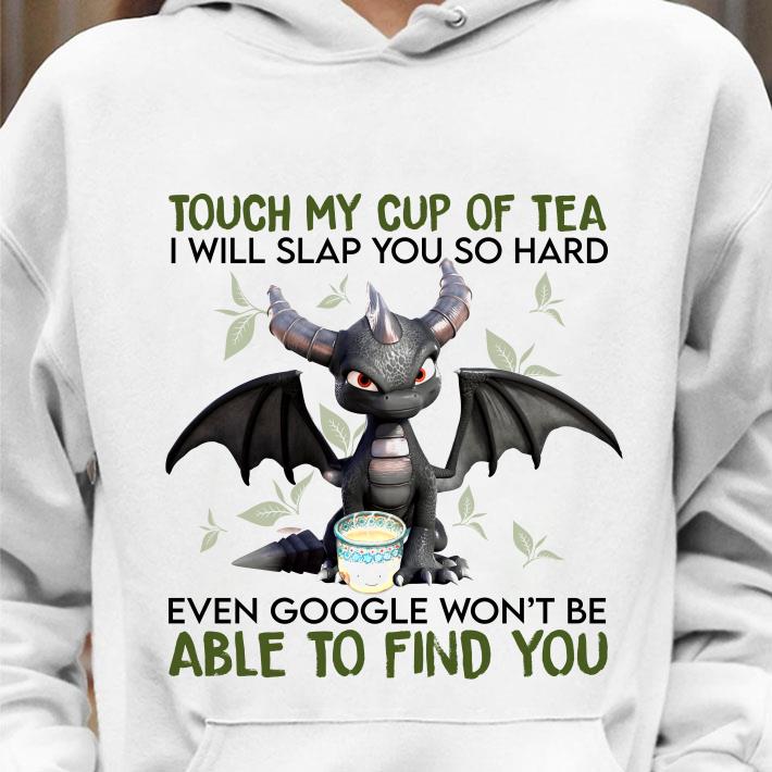 Best Spyro dragon touch my cup of tea i will slap you so hard even google shirt 2 Best Spyro dragon touch my cup of tea i will slap you so hard even google shirt