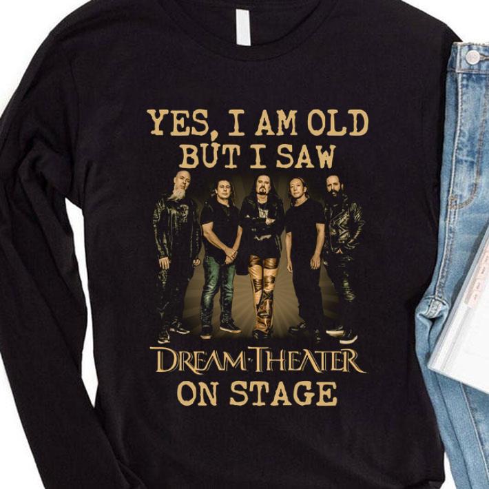 Yes I Am Old But I Saw Dream Theater Band Member On Stage shirt 2 Yes I Am Old But I Saw Dream Theater Band Member On Stage shirt